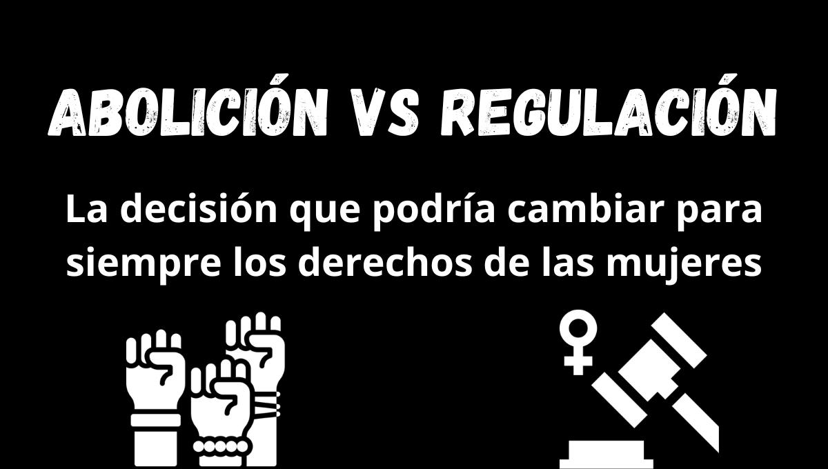 Abolición de la Prostitución vs Regulación: Un enfoque crítico hacia el futuro de los derechos de las mujeres