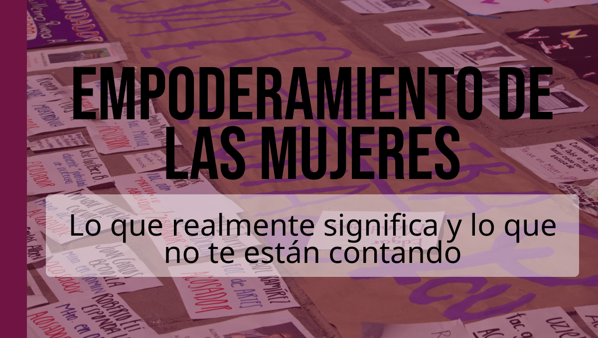 ¿Qué es el empoderamiento de las mujeres y qué NO lo es?